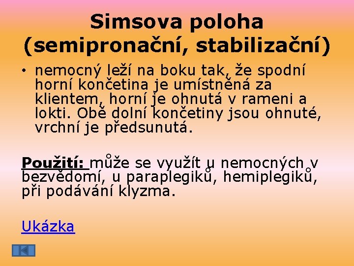 Simsova poloha (semipronační, stabilizační) • nemocný leží na boku tak, že spodní horní končetina