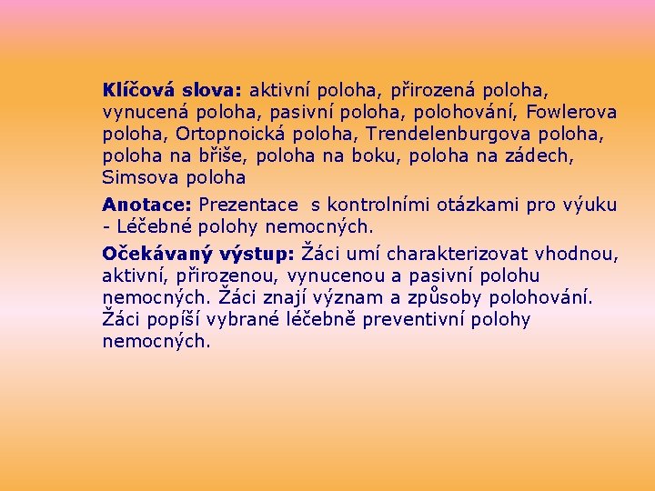 Klíčová slova: aktivní poloha, přirozená poloha, vynucená poloha, pasivní poloha, polohování, Fowlerova poloha, Ortopnoická