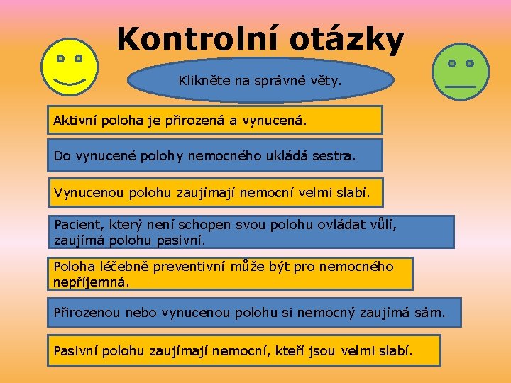 Kontrolní otázky Klikněte na správné věty. Aktivní poloha je přirozená a vynucená. Do vynucené