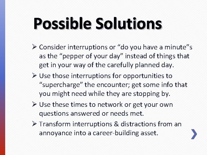 Possible Solutions Ø Consider interruptions or “do you have a minute”s as the “pepper