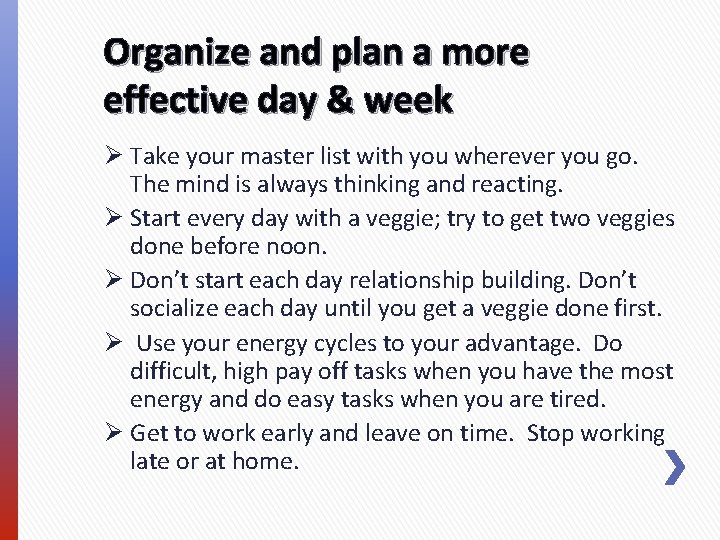 Organize and plan a more effective day & week Ø Take your master list Organize and plan a more effective day & week Ø Take your master list