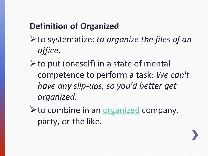 Definition of Organized Ø to systematize: to organize the files of an office. Ø Definition of Organized Ø to systematize: to organize the files of an office. Ø
