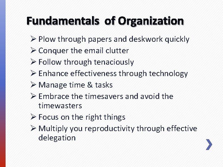 Fundamentals of Organization Ø Plow through papers and deskwork quickly Ø Conquer the email