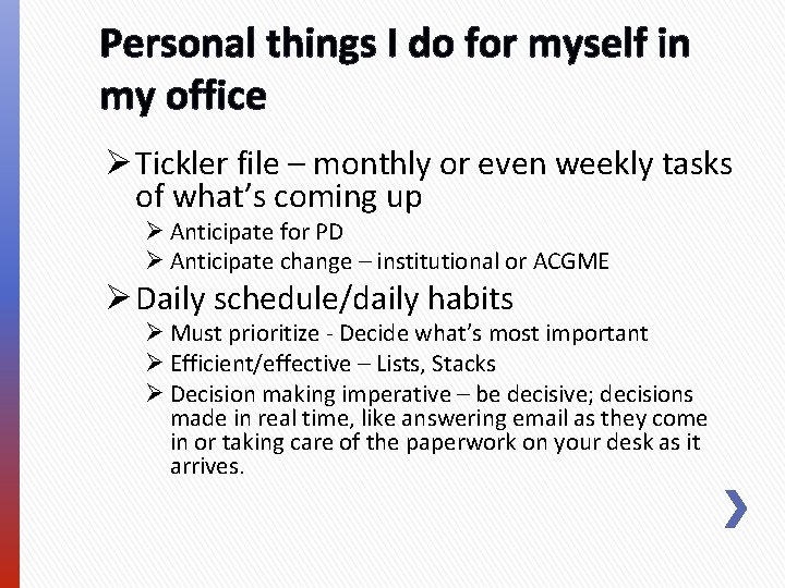 Personal things I do for myself in my office Ø Tickler file – monthly