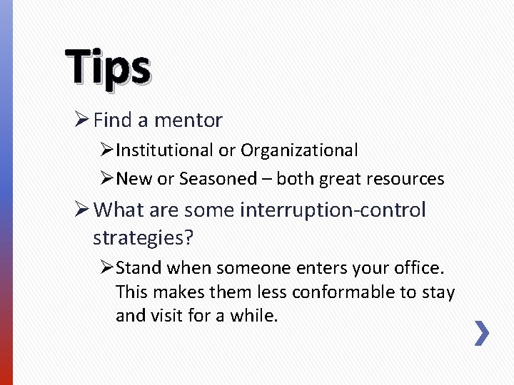 Tips Ø Find a mentor ØInstitutional or Organizational ØNew or Seasoned – both great