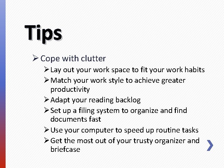 Tips Ø Cope with clutter Ø Lay out your work space to fit your