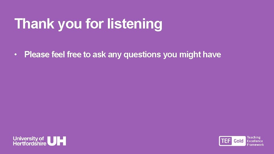 Thank you for listening • Please feel free to ask any questions you might