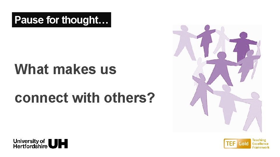 Pause for thought… What makes us connect with others? 