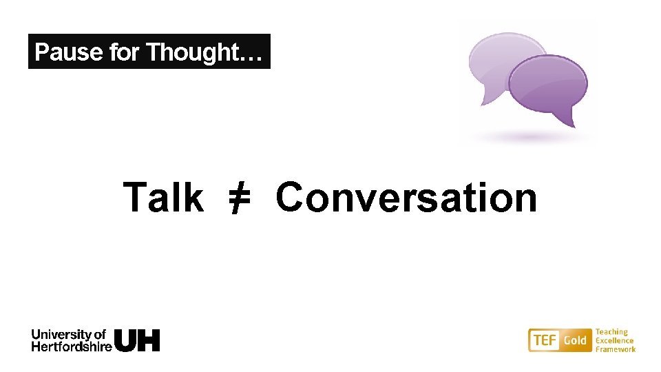 Pause for Thought… Talk =/ Conversation 