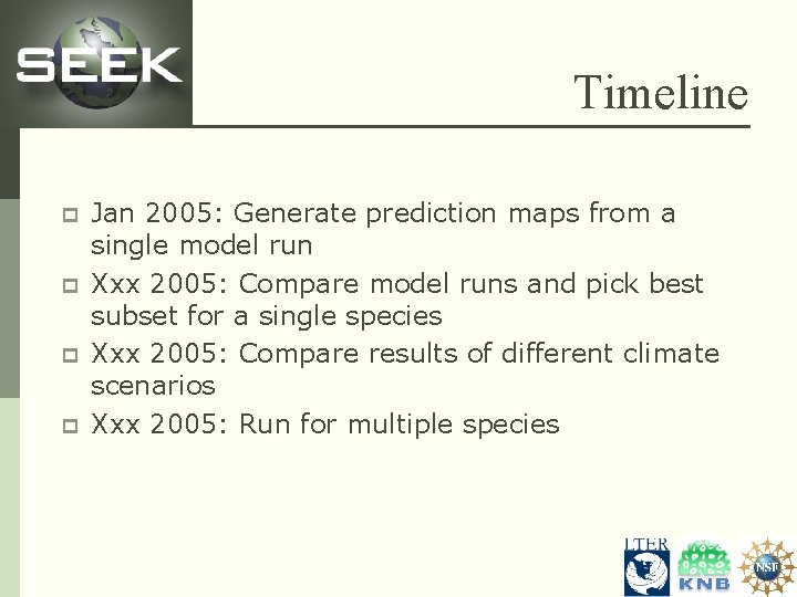 Timeline p p Jan 2005: Generate prediction maps from a single model run Xxx