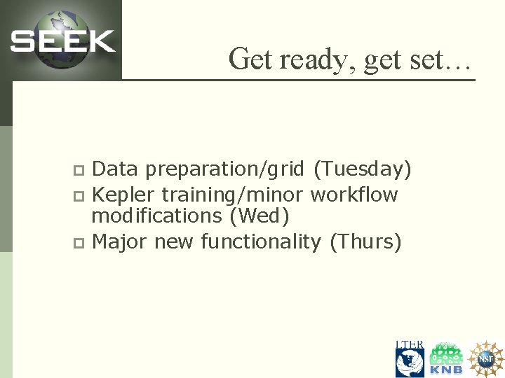 Get ready, get set… Data preparation/grid (Tuesday) p Kepler training/minor workflow modifications (Wed) p