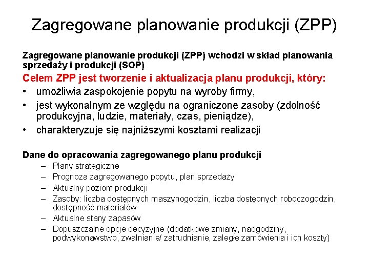 Zagregowane planowanie produkcji (ZPP) wchodzi w skład planowania sprzedaży i produkcji (SOP) Celem ZPP