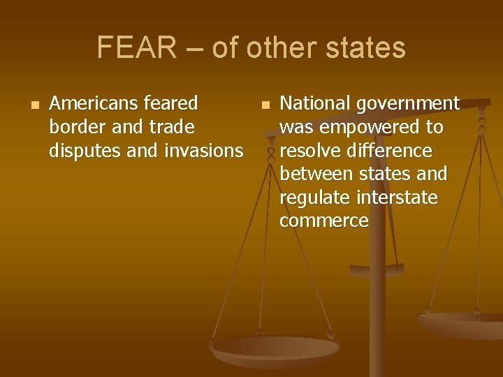 FEAR – of other states n Americans feared border and trade disputes and invasions