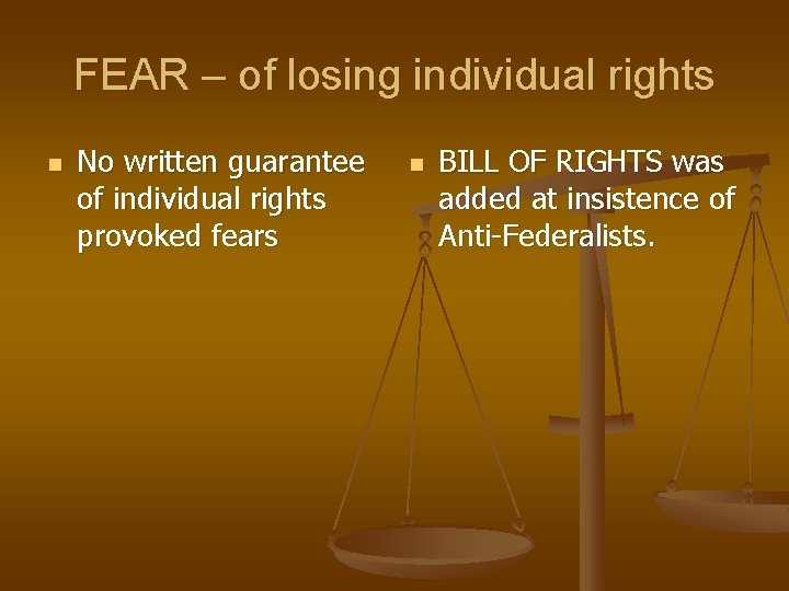 FEAR – of losing individual rights n No written guarantee of individual rights provoked