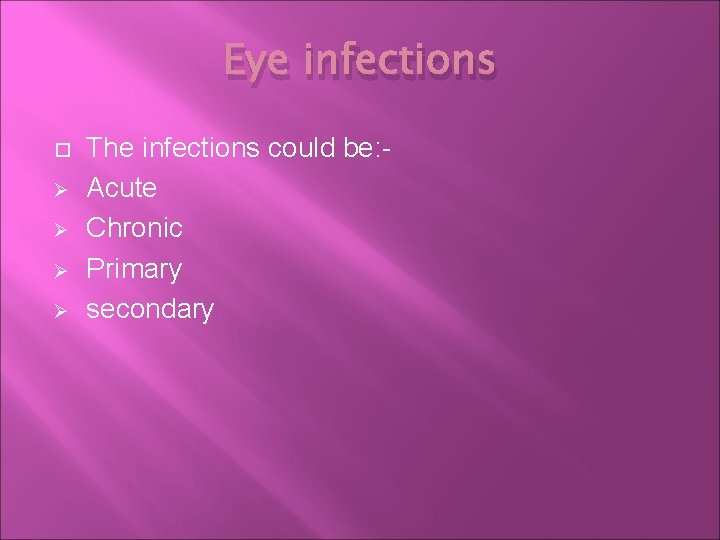 Eye infections Ø Ø The infections could be: Acute Chronic Primary secondary 