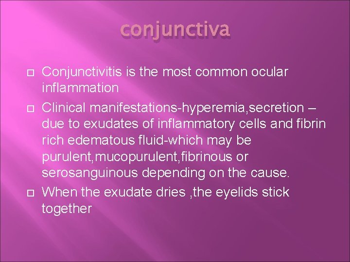 conjunctiva Conjunctivitis is the most common ocular inflammation Clinical manifestations-hyperemia, secretion – due to