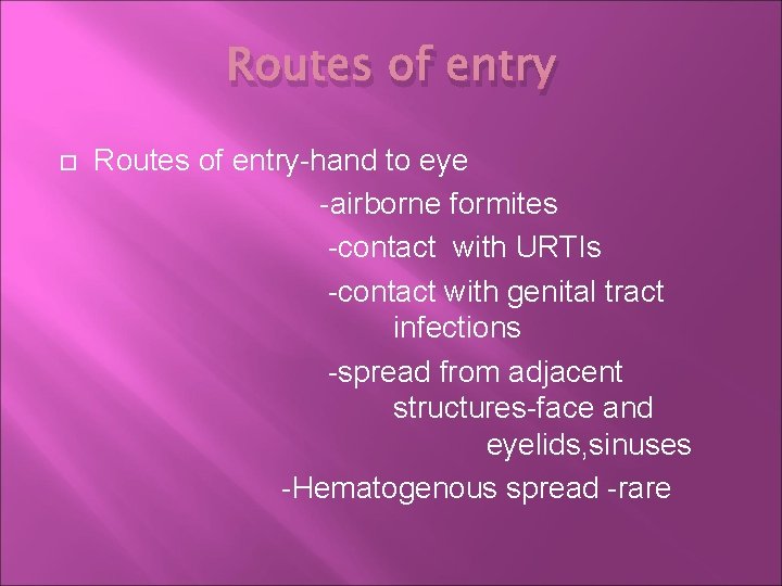 Routes of entry-hand to eye -airborne formites -contact with URTIs -contact with genital tract