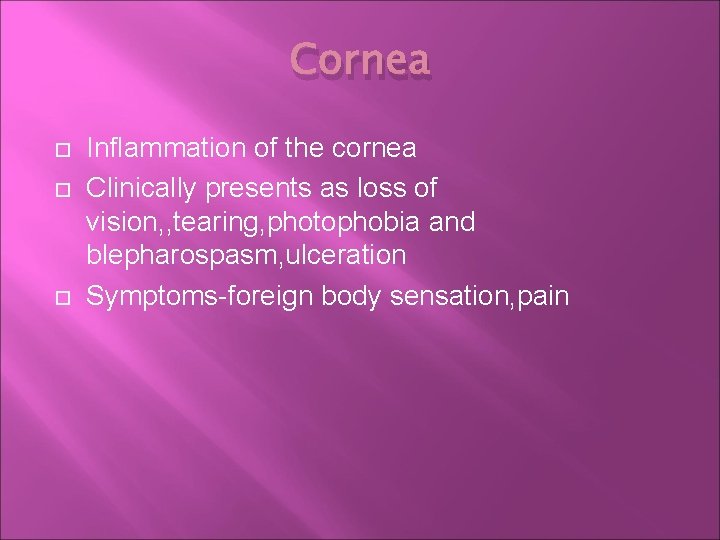 Cornea Inflammation of the cornea Clinically presents as loss of vision, , tearing, photophobia