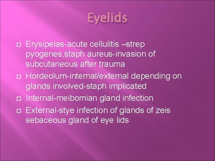 Eyelids Erysipelas-acute cellulitis –strep pyogenes, staph aureus-invasion of subcutaneous after trauma Hordeolum-internal/external depending on