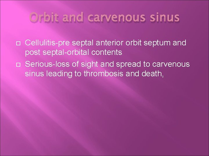 Orbit and carvenous sinus Cellulitis-pre septal anterior orbit septum and post septal-orbital contents Serious-loss