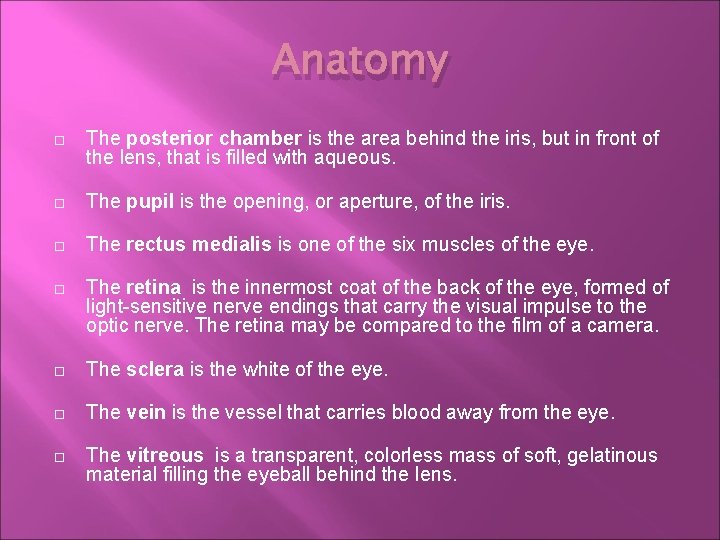 Anatomy The posterior chamber is the area behind the iris, but in front of