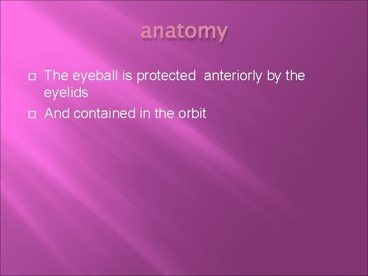 anatomy The eyeball is protected anteriorly by the eyelids And contained in the orbit