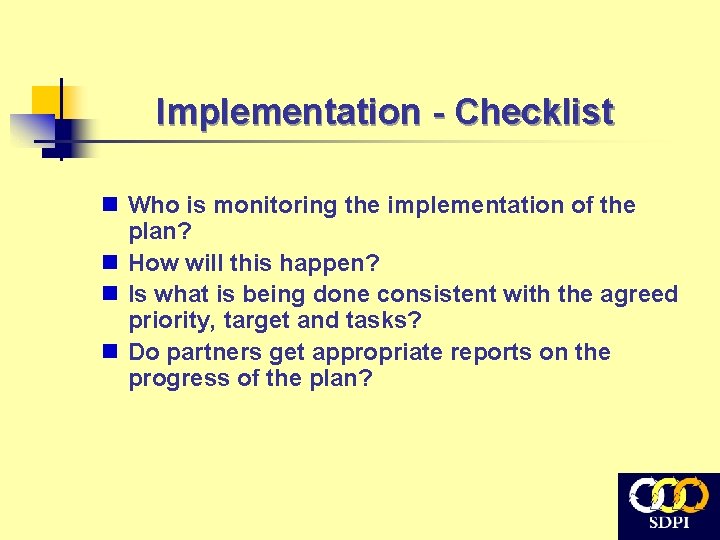 Implementation - Checklist n Who is monitoring the implementation of the plan? n How