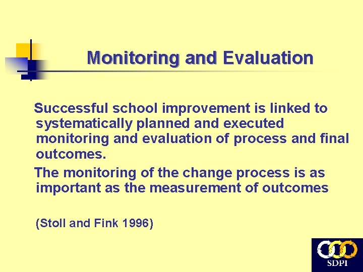 Monitoring and Evaluation Successful school improvement is linked to systematically planned and executed monitoring