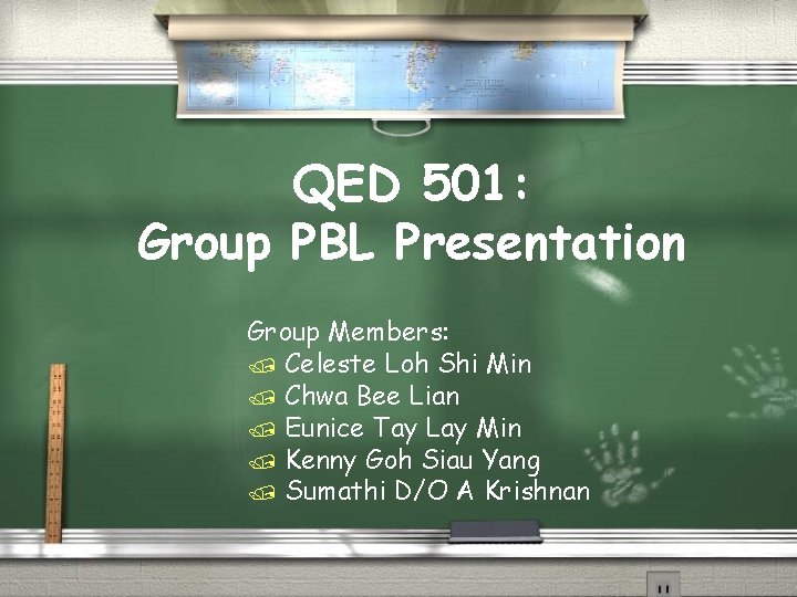 QED 501: Group PBL Presentation Group Members: / Celeste Loh Shi Min / Chwa