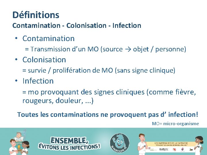 Définitions Contamination - Colonisation - Infection • Contamination = Transmission d’un MO (source →