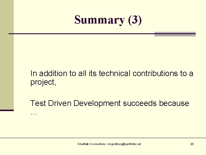 Summary (3) In addition to all its technical contributions to a project, Test Driven