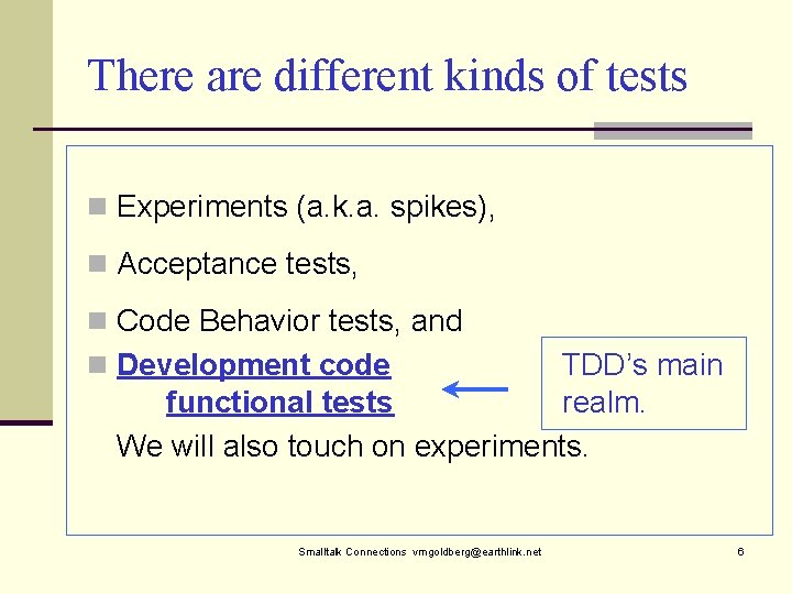 There are different kinds of tests n Experiments (a. k. a. spikes), n Acceptance