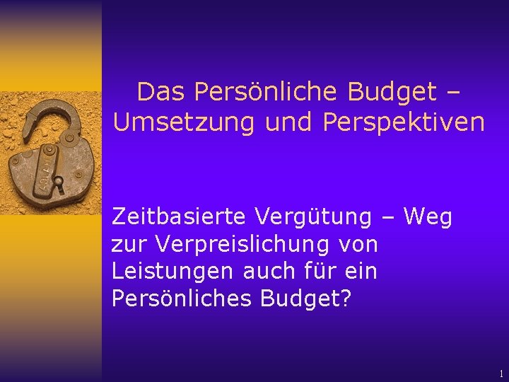 Das Persönliche Budget – Umsetzung und Perspektiven Zeitbasierte Vergütung – Weg zur Verpreislichung von