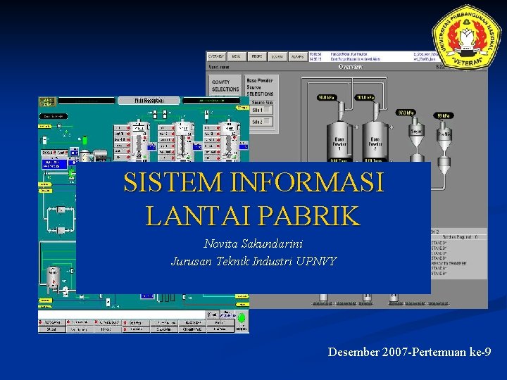 SISTEM INFORMASI LANTAI PABRIK Novita Sakundarini Jurusan Teknik Industri UPNVY Desember 2007 -Pertemuan ke-9