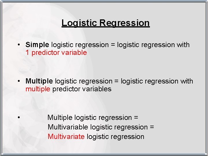 Logistic Regression • Simple logistic regression = logistic regression with 1 predictor variable •