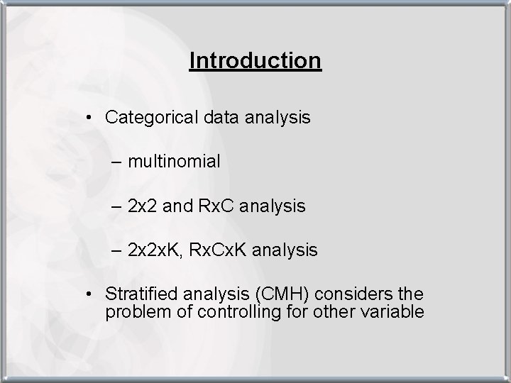 Introduction • Categorical data analysis – multinomial – 2 x 2 and Rx. C