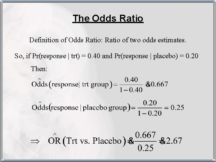 The Odds Ratio Definition of Odds Ratio: Ratio of two odds estimates. So, if