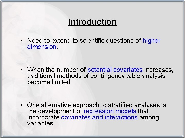 Introduction • Need to extend to scientific questions of higher dimension. • When the