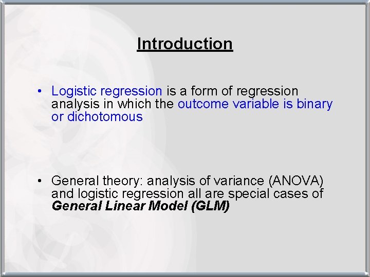 Introduction • Logistic regression is a form of regression analysis in which the outcome