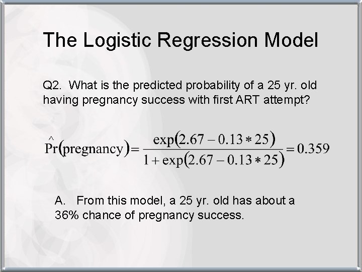 The Logistic Regression Model Q 2. What is the predicted probability of a 25