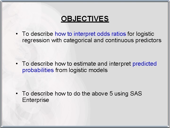 OBJECTIVES • To describe how to interpret odds ratios for logistic regression with categorical