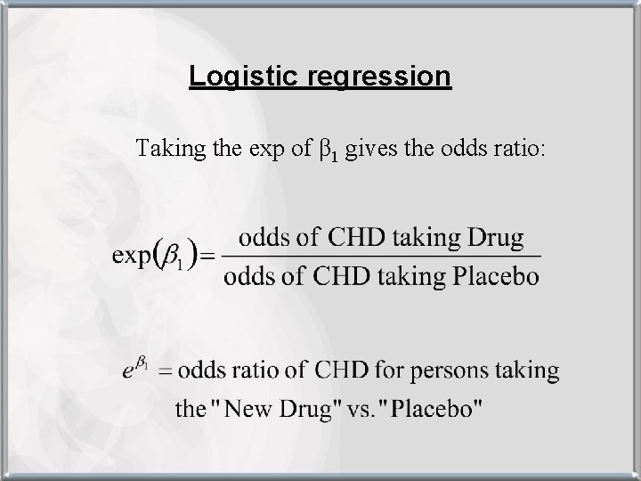 Logistic regression Taking the exp of β 1 gives the odds ratio: 