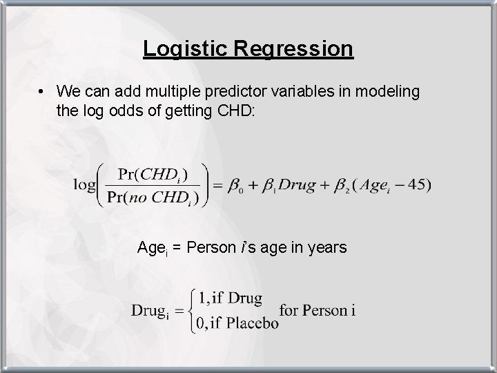 Logistic Regression • We can add multiple predictor variables in modeling the log odds