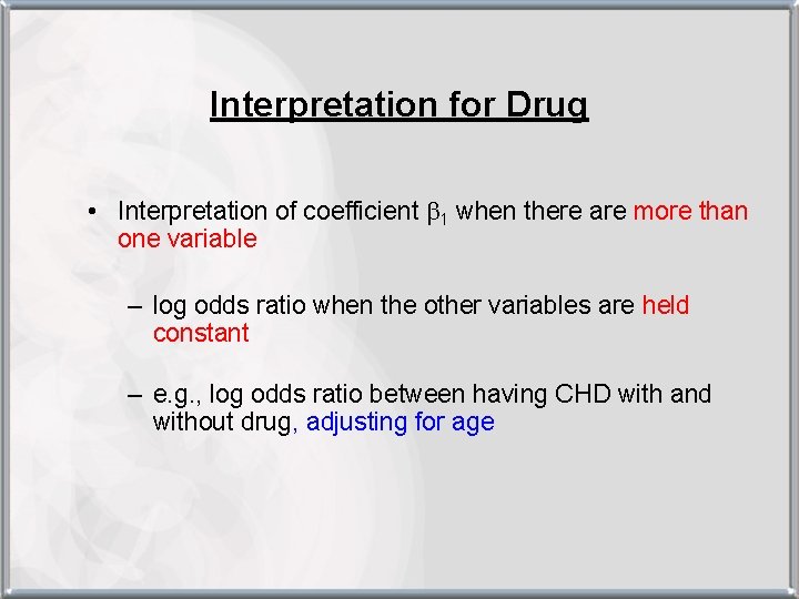 Interpretation for Drug • Interpretation of coefficient b 1 when there are more than