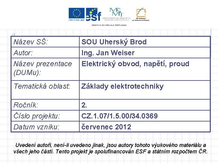 Název SŠ: Autor: Název prezentace (DUMu): SOU Uherský Brod Ing. Jan Weiser Elektrický obvod,
