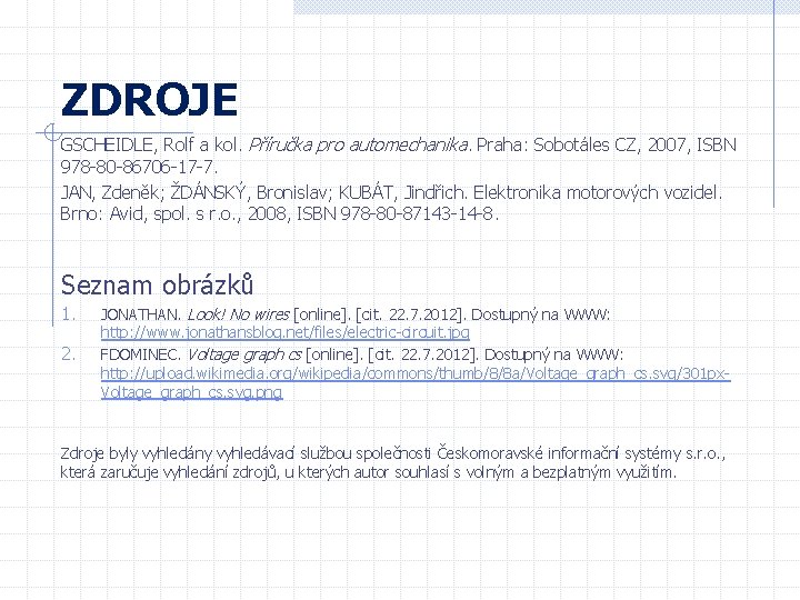 ZDROJE GSCHEIDLE, Rolf a kol. Příručka pro automechanika. Praha: Sobotáles CZ, 2007, ISBN 978