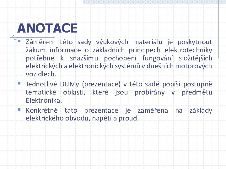 ANOTACE § Záměrem této sady výukových materiálů je poskytnout žákům informace o základních principech