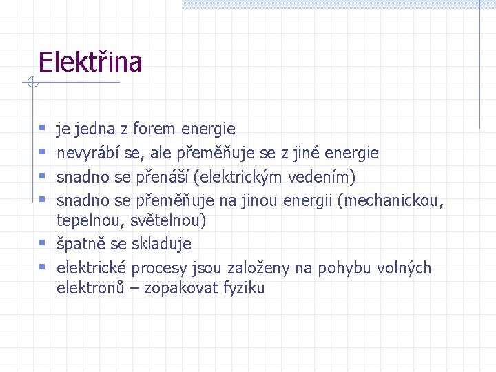Elektřina § § je jedna z forem energie nevyrábí se, ale přeměňuje se z