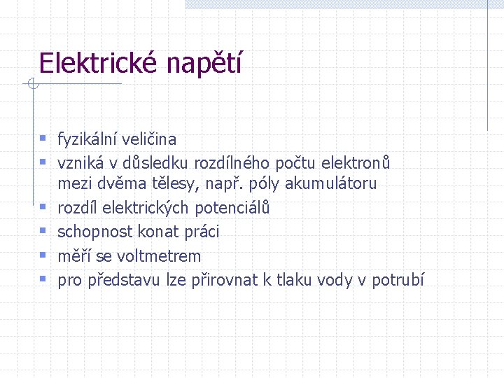 Elektrické napětí § fyzikální veličina § vzniká v důsledku rozdílného počtu elektronů § §