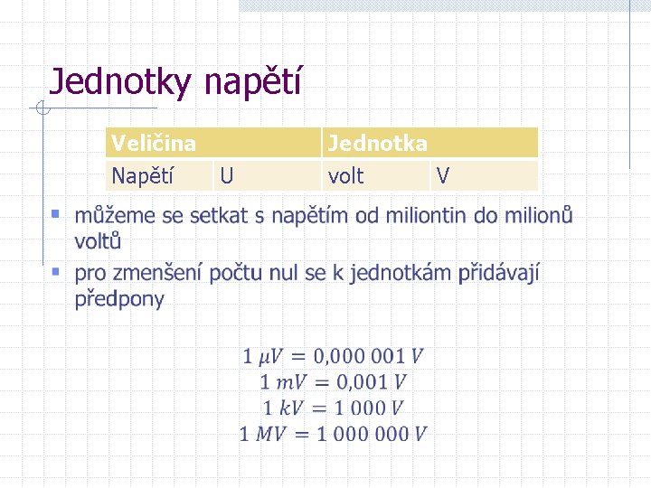 Jednotky napětí Veličina Napětí § U Jednotka volt V 